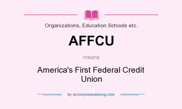 What does AFFCU mean? It stands for America`s First Federal Credit Union