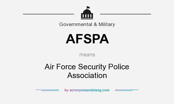 What does AFSPA mean? It stands for Air Force Security Police Association