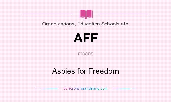 What does AFF mean? It stands for Aspies for Freedom