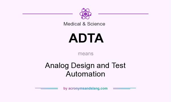 What does ADTA mean? It stands for Analog Design and Test Automation