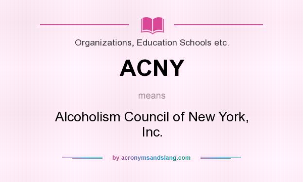 What does ACNY mean? It stands for Alcoholism Council of New York, Inc.