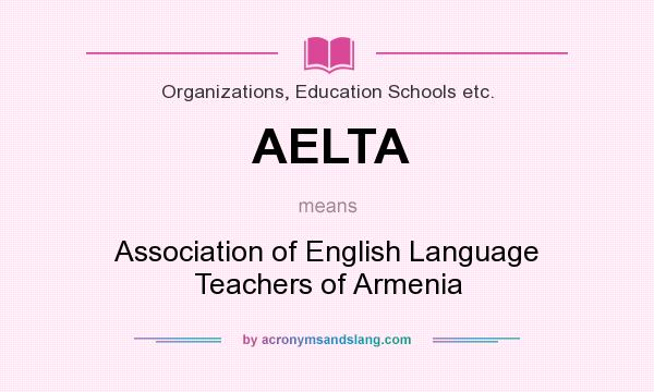 What does AELTA mean? It stands for Association of English Language Teachers of Armenia