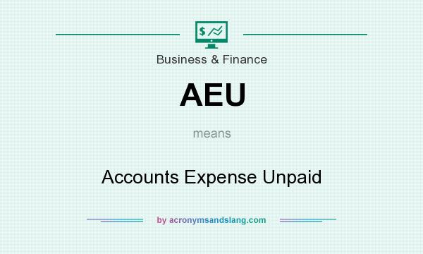 What does AEU mean? It stands for Accounts Expense Unpaid