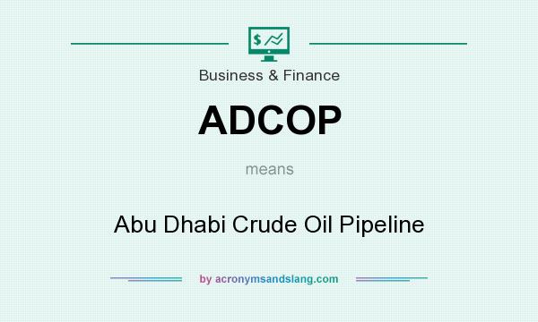 What does ADCOP mean? It stands for Abu Dhabi Crude Oil Pipeline
