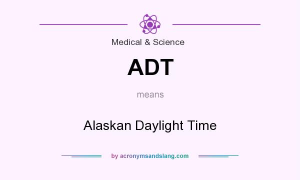 What does ADT mean? It stands for Alaskan Daylight Time