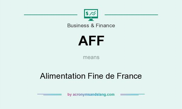 What does AFF mean? It stands for Alimentation Fine de France