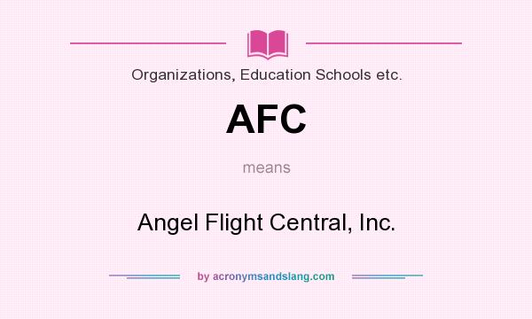 What does AFC mean? It stands for Angel Flight Central, Inc.