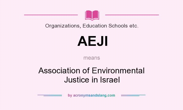 What does AEJI mean? It stands for Association of Environmental Justice in Israel