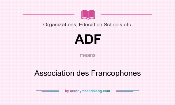 What does ADF mean? It stands for Association des Francophones