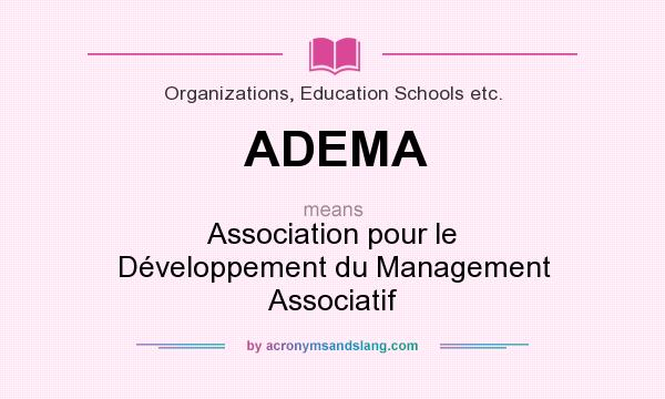 What does ADEMA mean? It stands for Association pour le Développement du Management Associatif