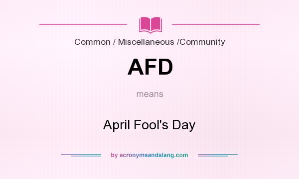 What does AFD mean? It stands for April Fool`s Day