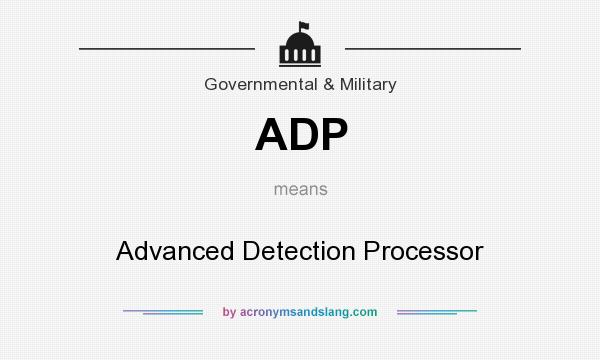 What does ADP mean? It stands for Advanced Detection Processor