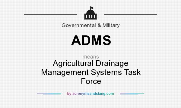 What does ADMS mean? It stands for Agricultural Drainage Management Systems Task Force
