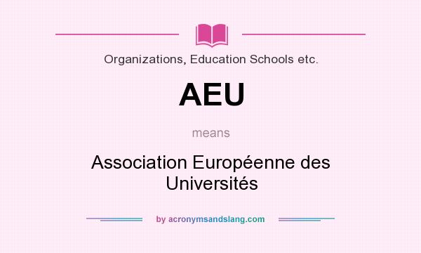 What does AEU mean? It stands for Association Européenne des Universités