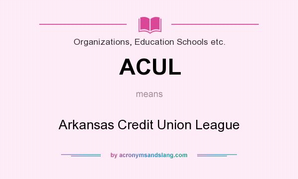 What does ACUL mean? It stands for Arkansas Credit Union League