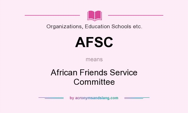 What does AFSC mean? It stands for African Friends Service Committee
