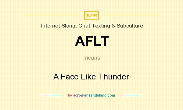 What does AFLT mean? It stands for A Face Like Thunder
