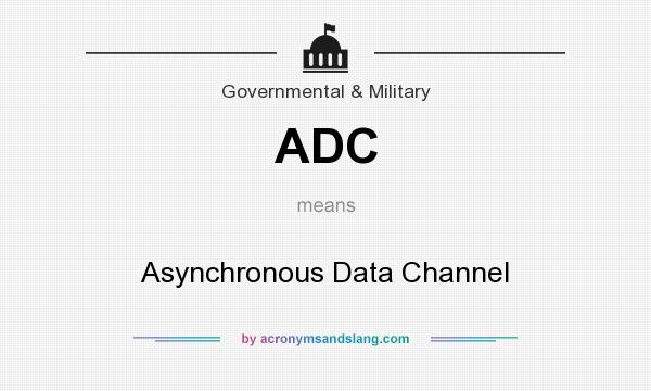 What does ADC mean? It stands for Asynchronous Data Channel
