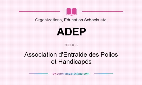 What does ADEP mean? It stands for Association d`Entraide des Polios et Handicapés