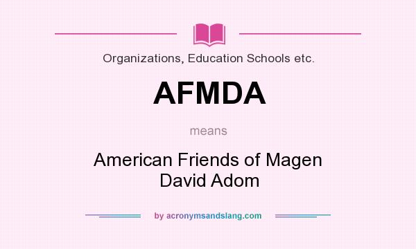 What does AFMDA mean? It stands for American Friends of Magen David Adom