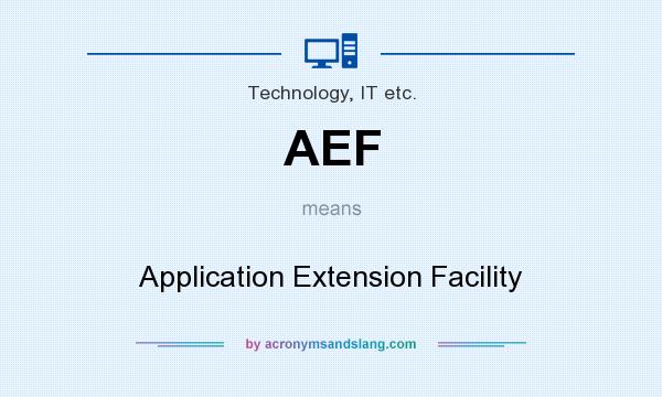 What does AEF mean? It stands for Application Extension Facility