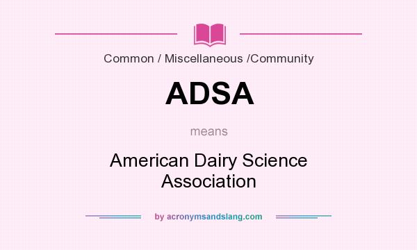 What does ADSA mean? It stands for American Dairy Science Association