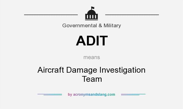 What does ADIT mean? It stands for Aircraft Damage Investigation Team