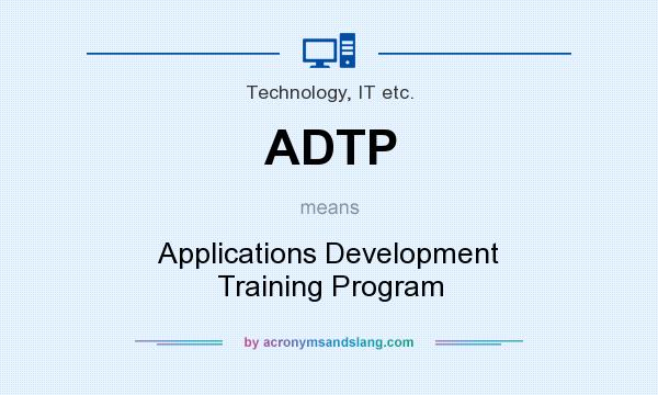 What does ADTP mean? It stands for Applications Development Training Program