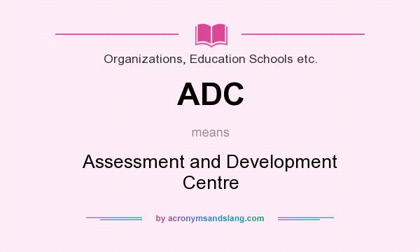 What does ADC mean? It stands for Assessment and Development Centre