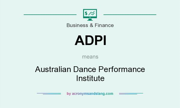 What does ADPI mean? It stands for Australian Dance Performance Institute