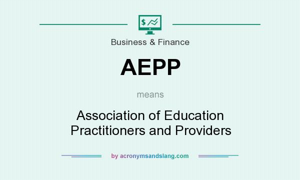 What does AEPP mean? It stands for Association of Education Practitioners and Providers