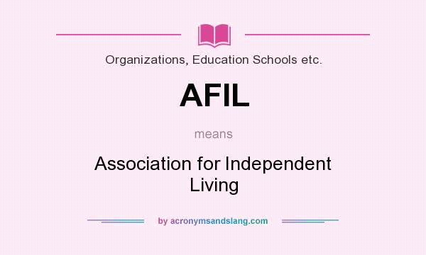 What does AFIL mean? It stands for Association for Independent Living