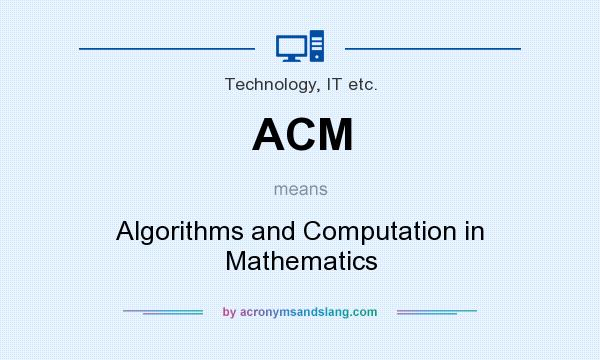 What does ACM mean? It stands for Algorithms and Computation in Mathematics