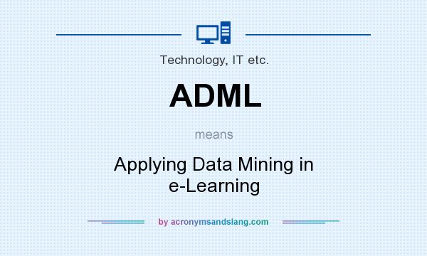 What does ADML mean? It stands for Applying Data Mining in e-Learning