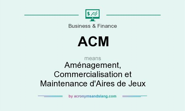 What does ACM mean? It stands for Aménagement, Commercialisation et Maintenance d`Aires de Jeux