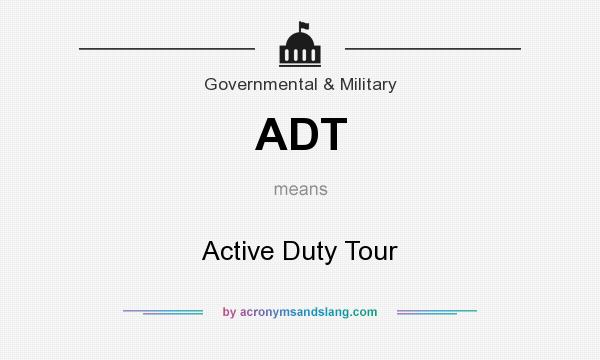 What does ADT mean? It stands for Active Duty Tour