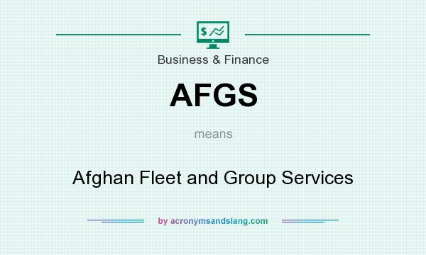 What does AFGS mean? It stands for Afghan Fleet and Group Services