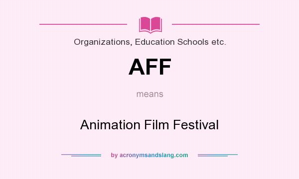 What does AFF mean? It stands for Animation Film Festival