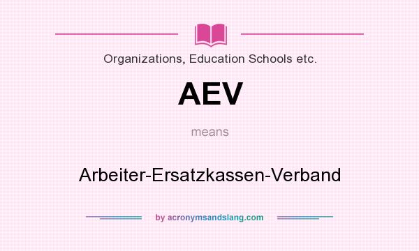 What does AEV mean? It stands for Arbeiter-Ersatzkassen-Verband