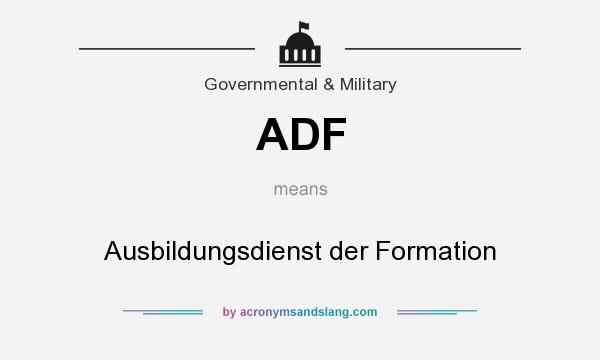 What does ADF mean? It stands for Ausbildungsdienst der Formation