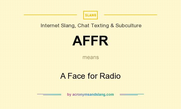 What does AFFR mean? It stands for A Face for Radio