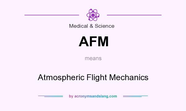 What does AFM mean? It stands for Atmospheric Flight Mechanics