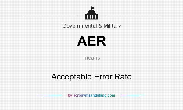 What does AER mean? It stands for Acceptable Error Rate
