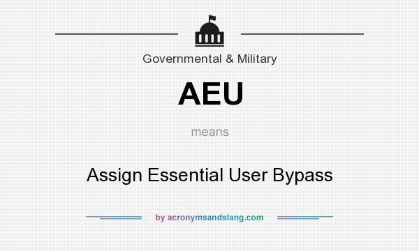 What does AEU mean? It stands for Assign Essential User Bypass