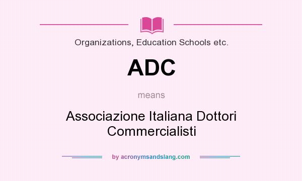 What does ADC mean? It stands for Associazione Italiana Dottori Commercialisti