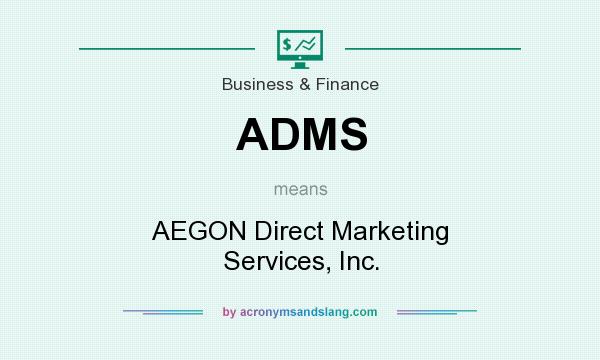 What does ADMS mean? It stands for AEGON Direct Marketing Services, Inc.