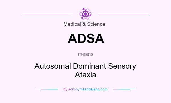 What does ADSA mean? It stands for Autosomal Dominant Sensory Ataxia