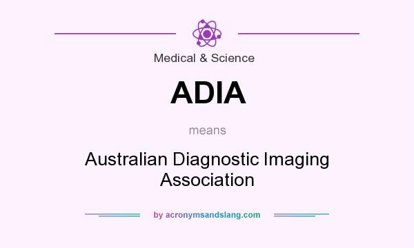 What does ADIA mean? It stands for Australian Diagnostic Imaging Association