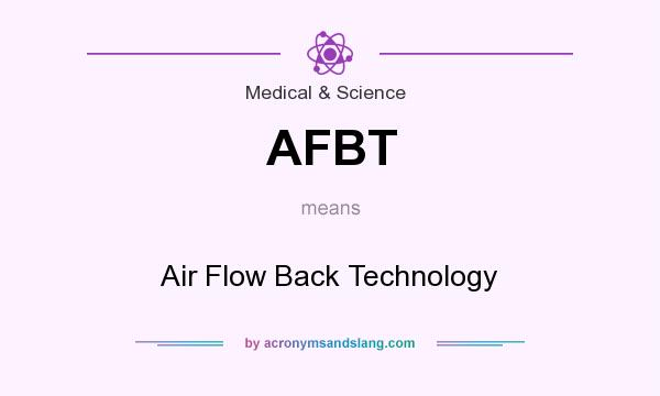 What does AFBT mean? It stands for Air Flow Back Technology