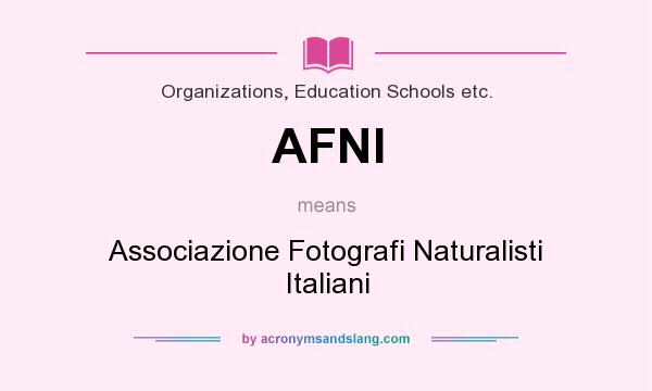 What does AFNI mean? It stands for Associazione Fotografi Naturalisti Italiani